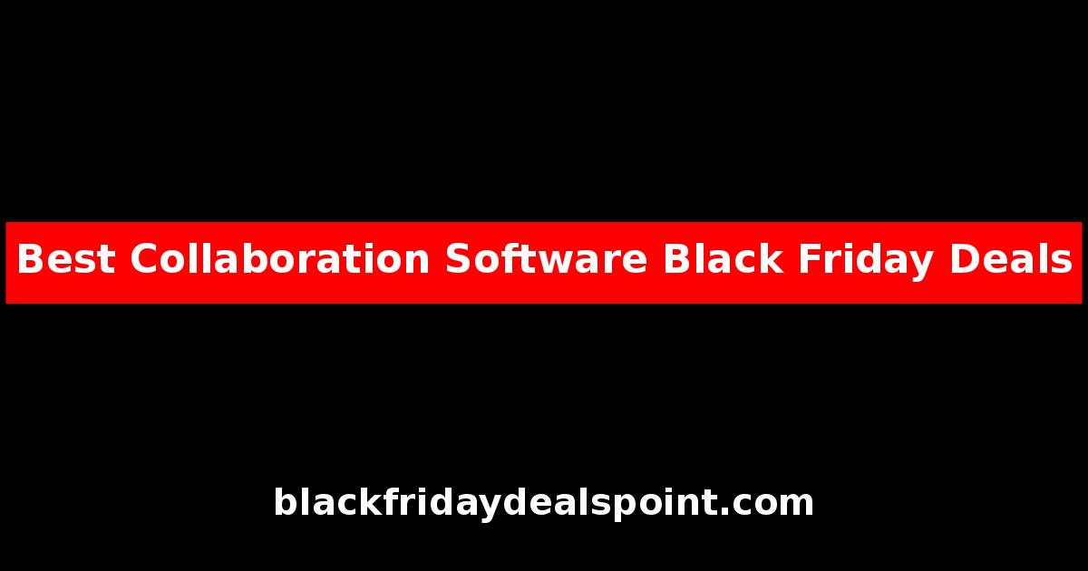 Best Collaboration Software Black Friday Deals And Cyber Monday Offers