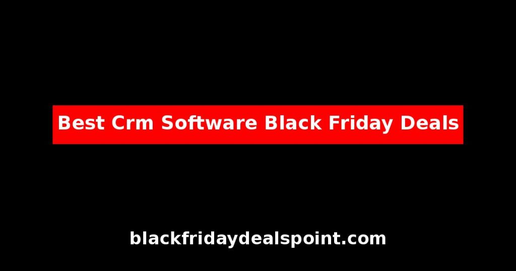 Best CRM Software Black Friday Deals And Cyber Monday Offers