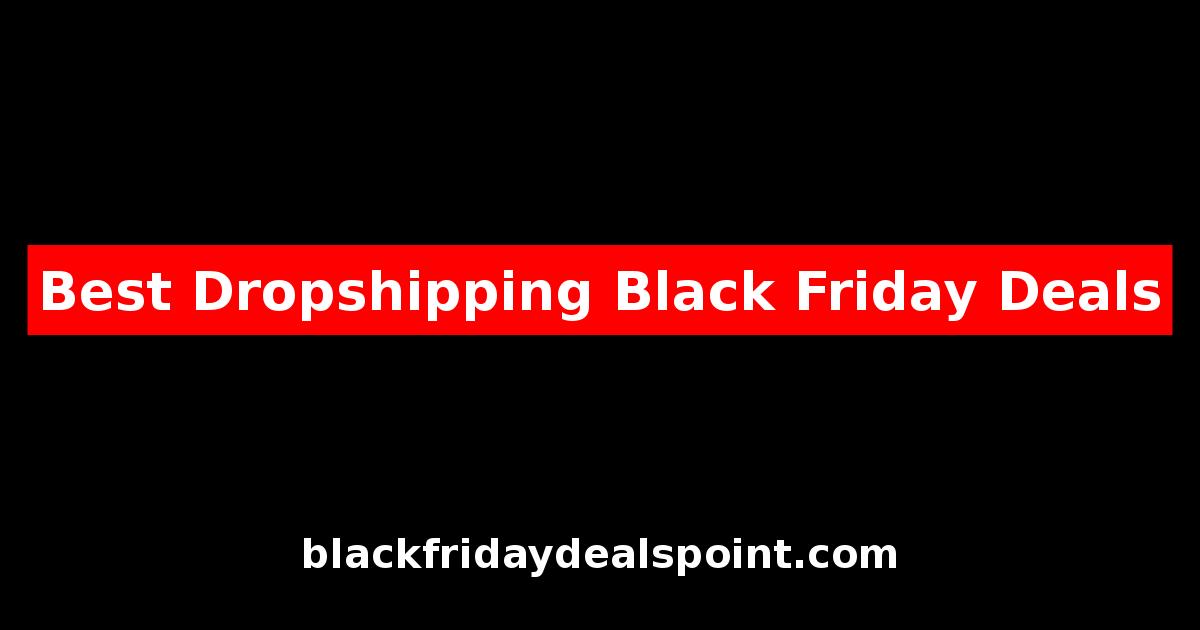 Best Dropshipping Black Friday Deals And Cyber Monday Offers