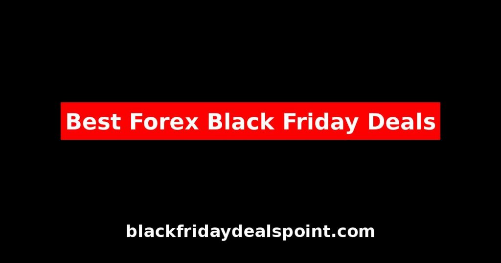 Best Forex Black Friday Deals And Cyber Monday Offers