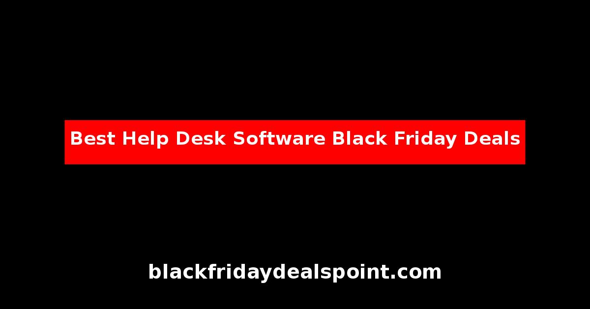 Best Help Desk Software Black Friday Deals And Cyber Monday Offers