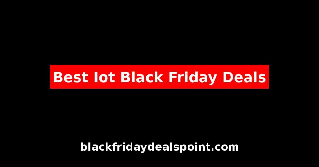 Best IoT Black Friday Deals And Cyber Monday Offers