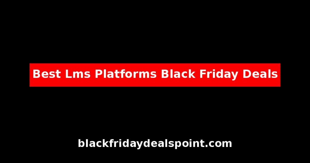 Best LMS Platforms Black Friday Deals And Cyber Monday Offers