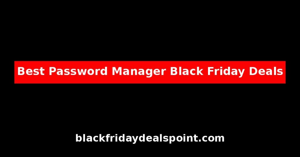 Best Password Manager Black Friday Deals And Cyber Monday Offers