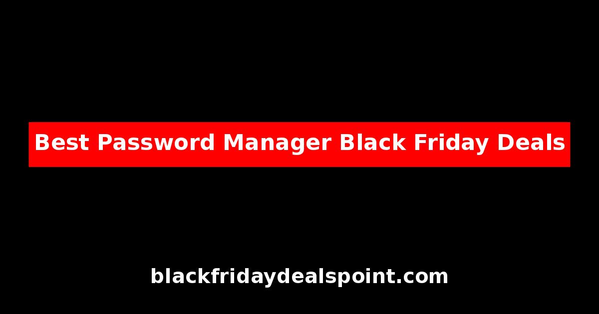 Best Password Manager Black Friday Deals And Cyber Monday Offers