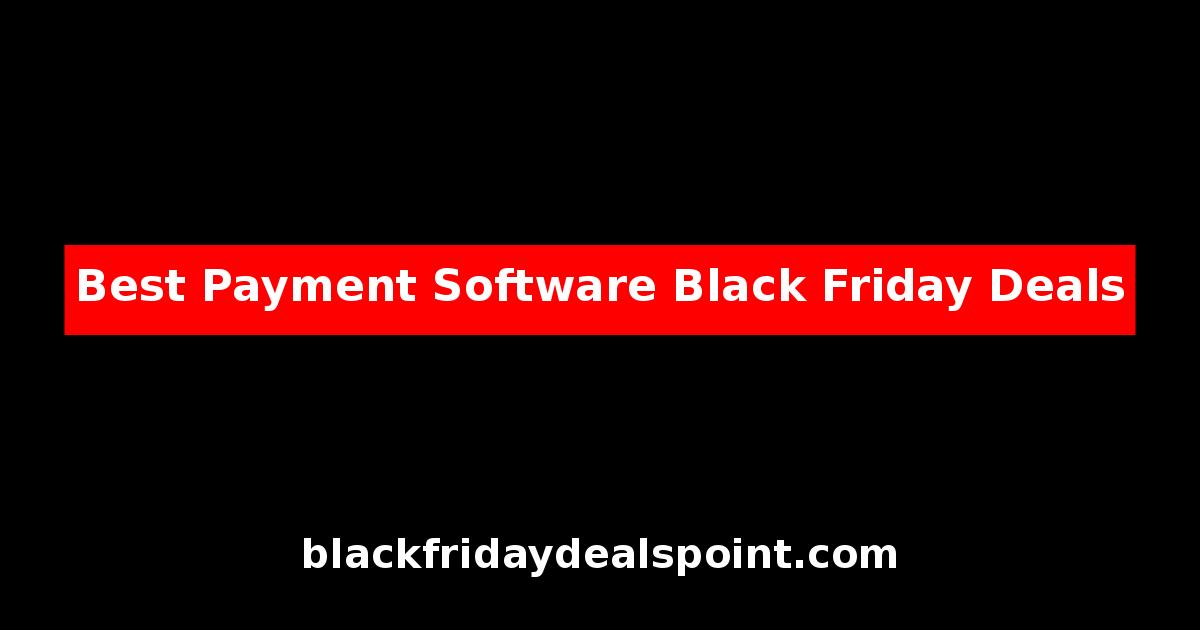 Best Payment Software Black Friday Deals And Cyber Monday Offers