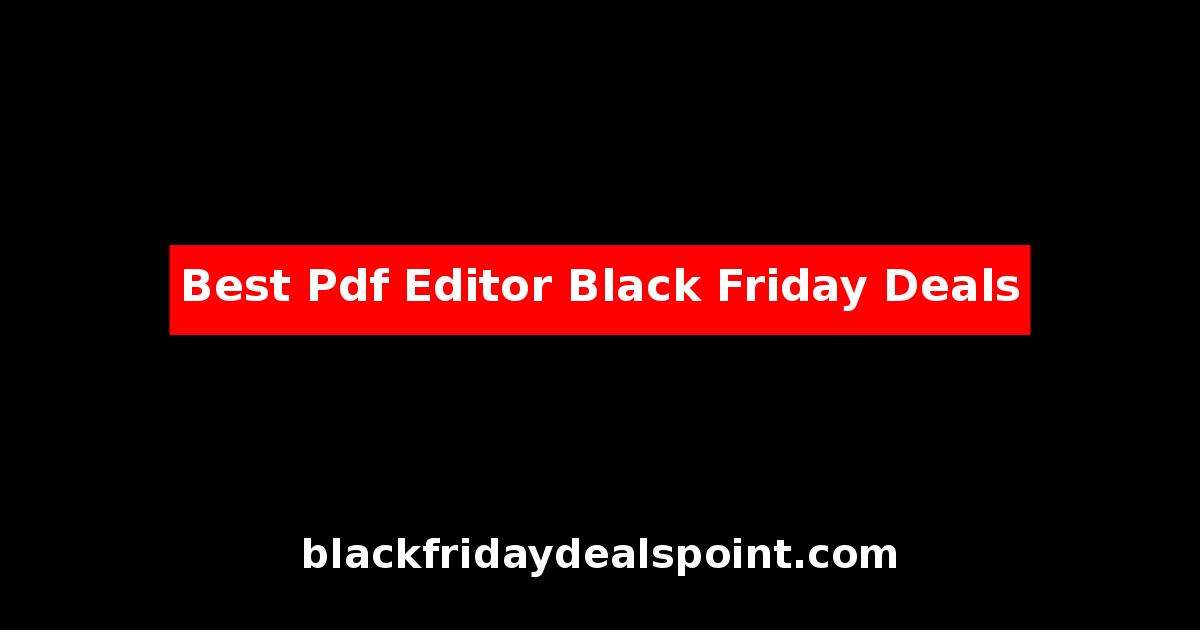 Best PDF Editor Black Friday Deals And Cyber Monday Offers