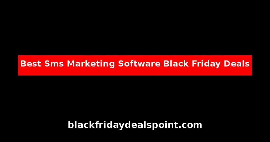 Best SMS Marketing Software Black Friday Deals And Cyber Monday Offers