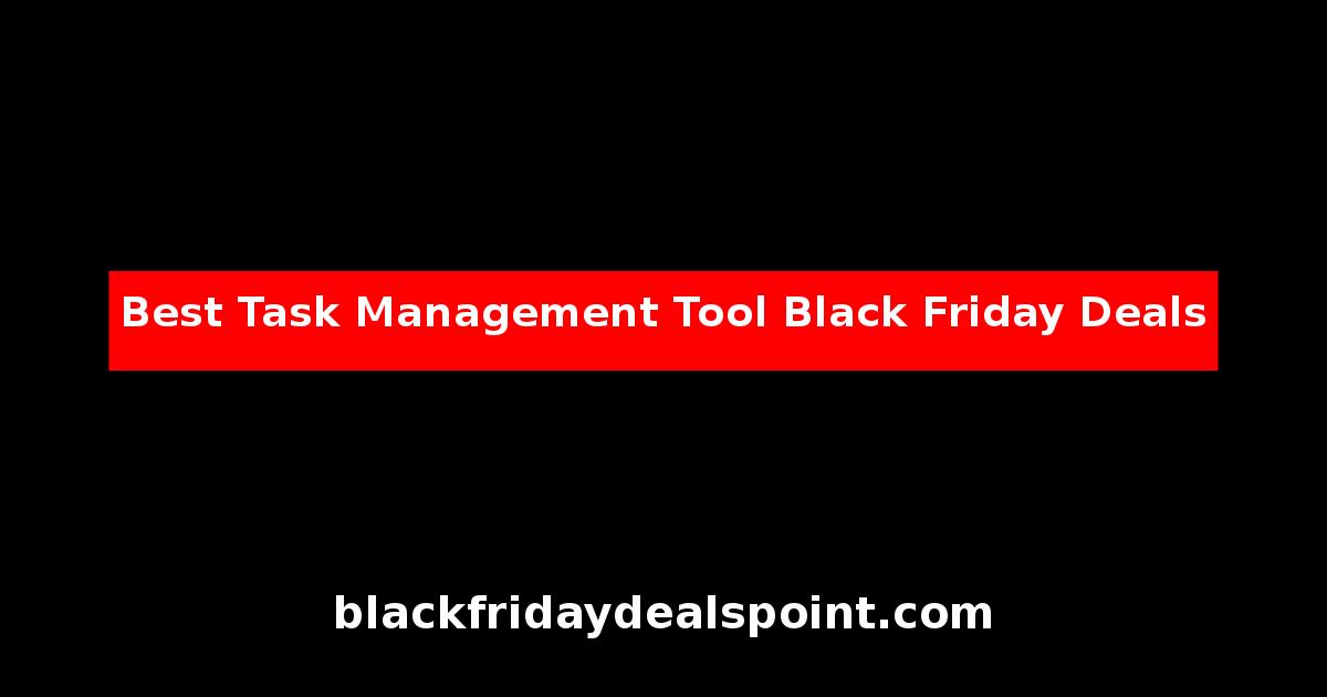 Best Task Management Tool Black Friday Deals And Cyber Monday Offers