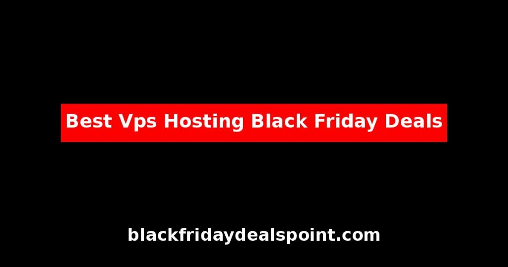 Best VPS Hosting Black Friday Deals And Cyber Monday Offers