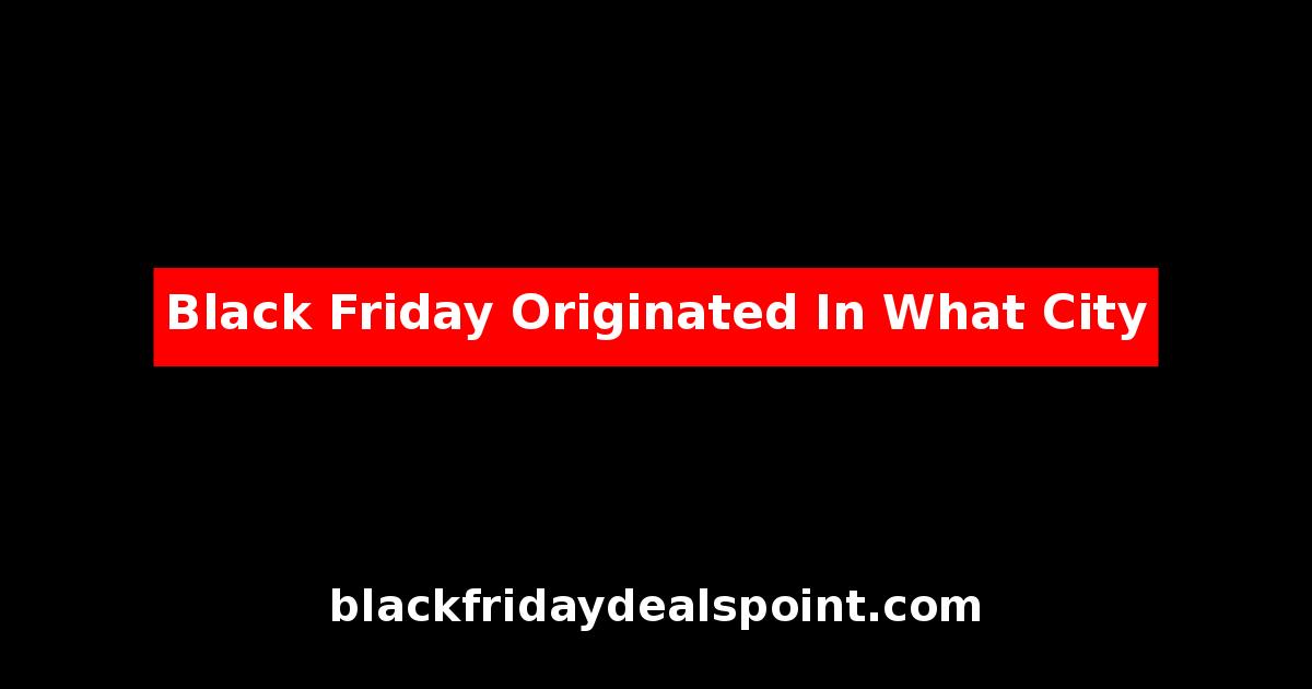 Black Friday Originated In What City