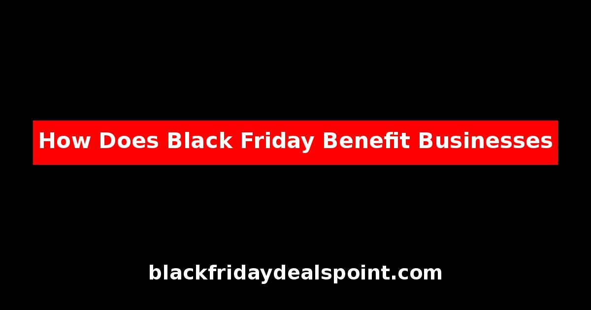How Does Black Friday Benefit Businesses