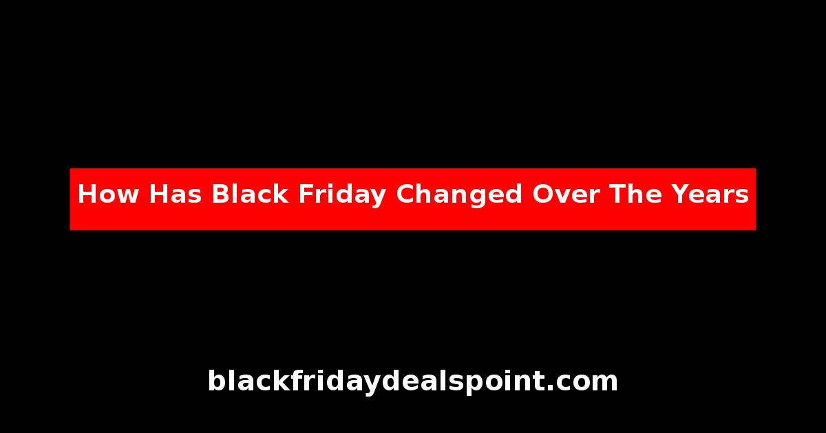 How Has Black Friday Changed Over The Years