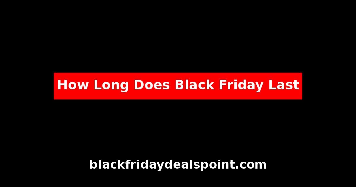 How Long Does Black Friday Last