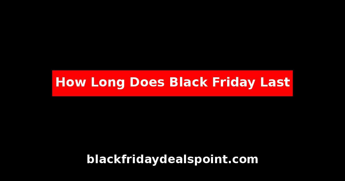 How Long Does Black Friday Last