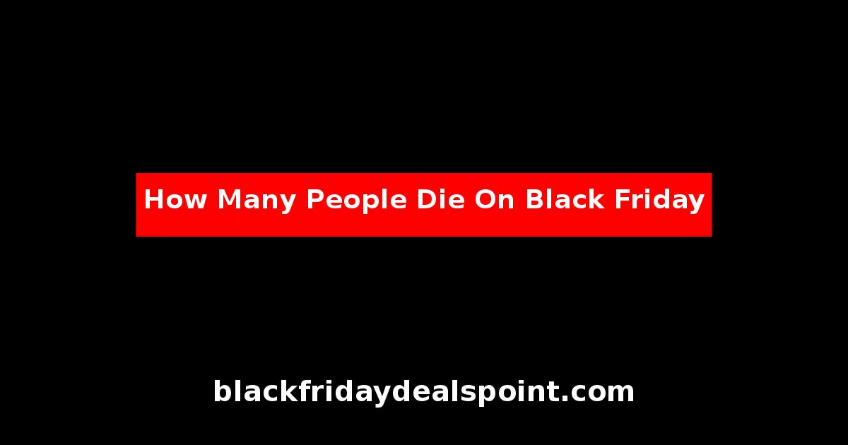 How Many People Die On Black Friday