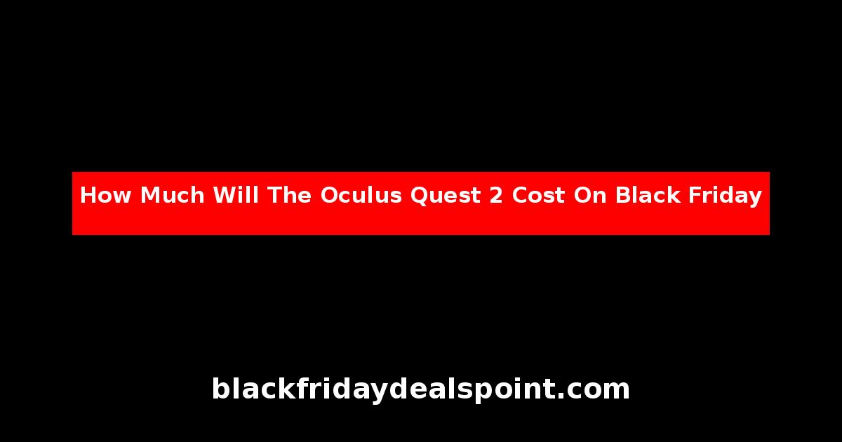 How Much Will The Oculus Quest 2 Cost On Black Friday