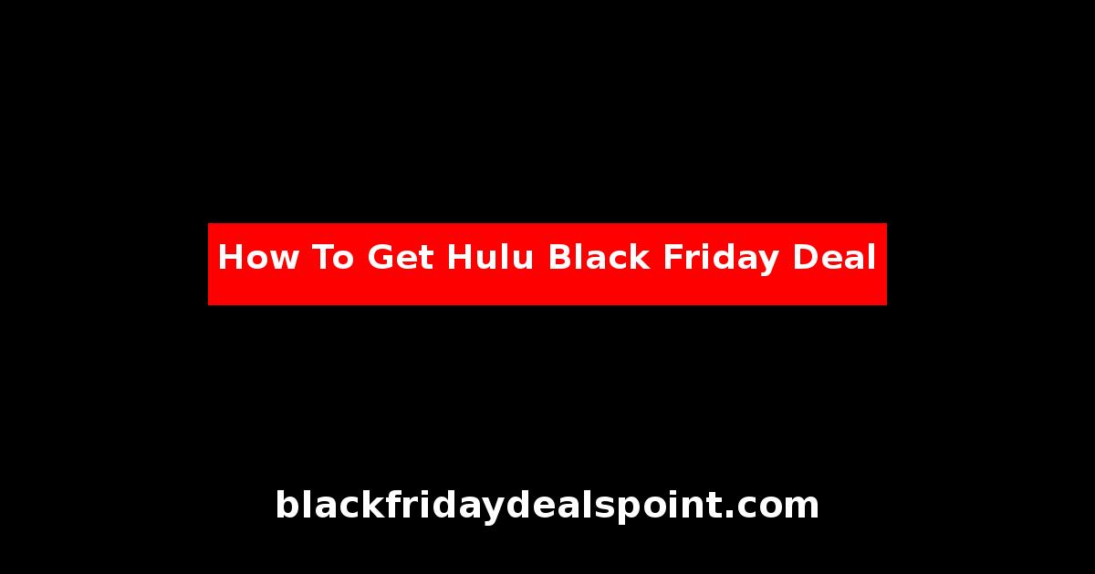 How To Get Hulu Black Friday Deal