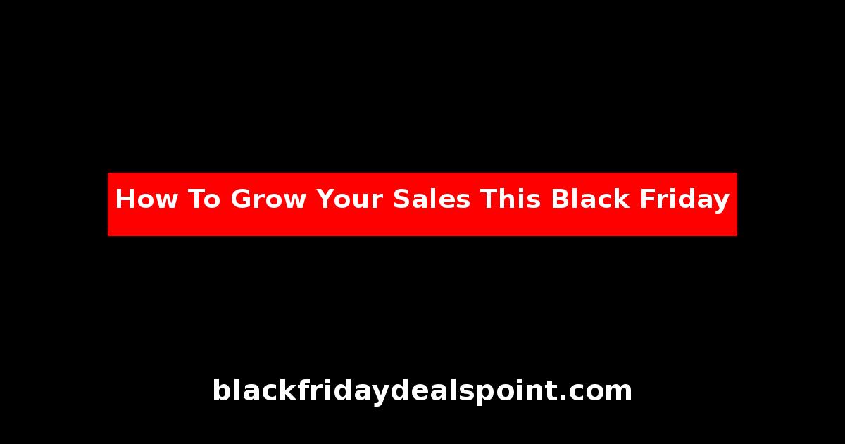 How To Grow Your Sales This Black Friday