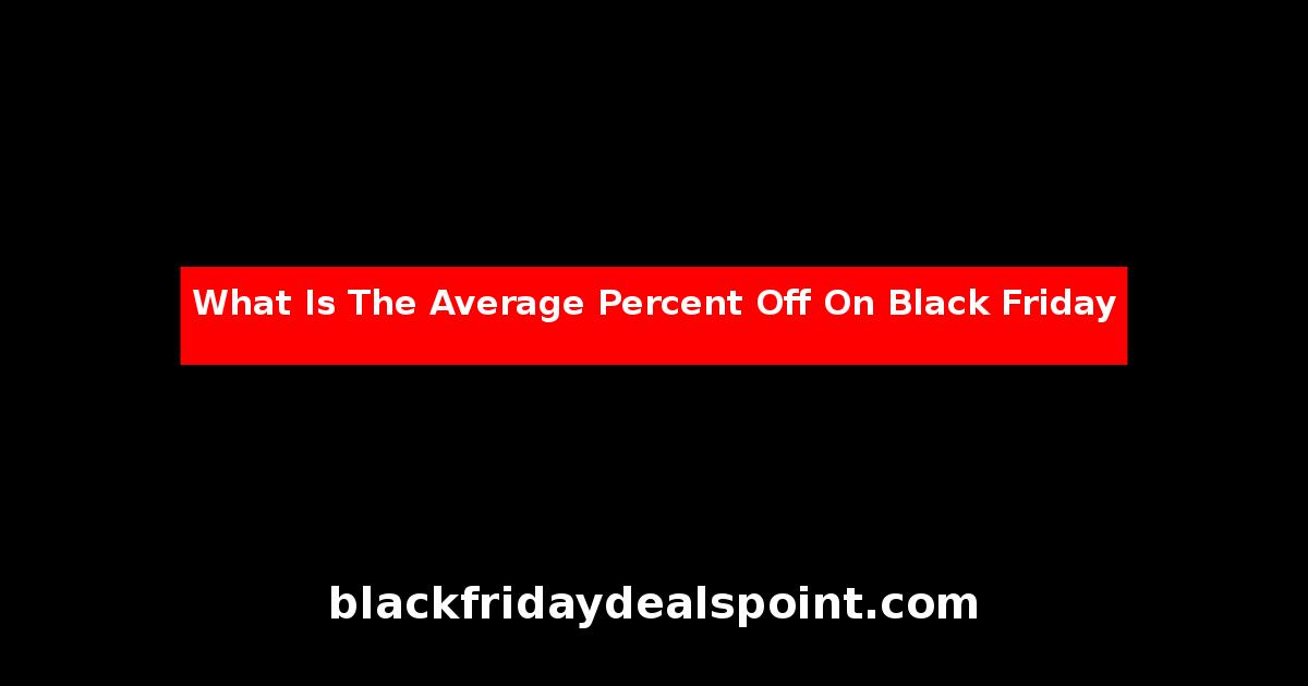 What Is The Average Percent Off On Black Friday