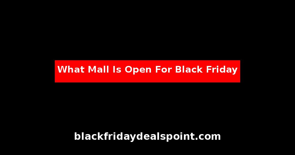 What Mall Is Open For Black Friday