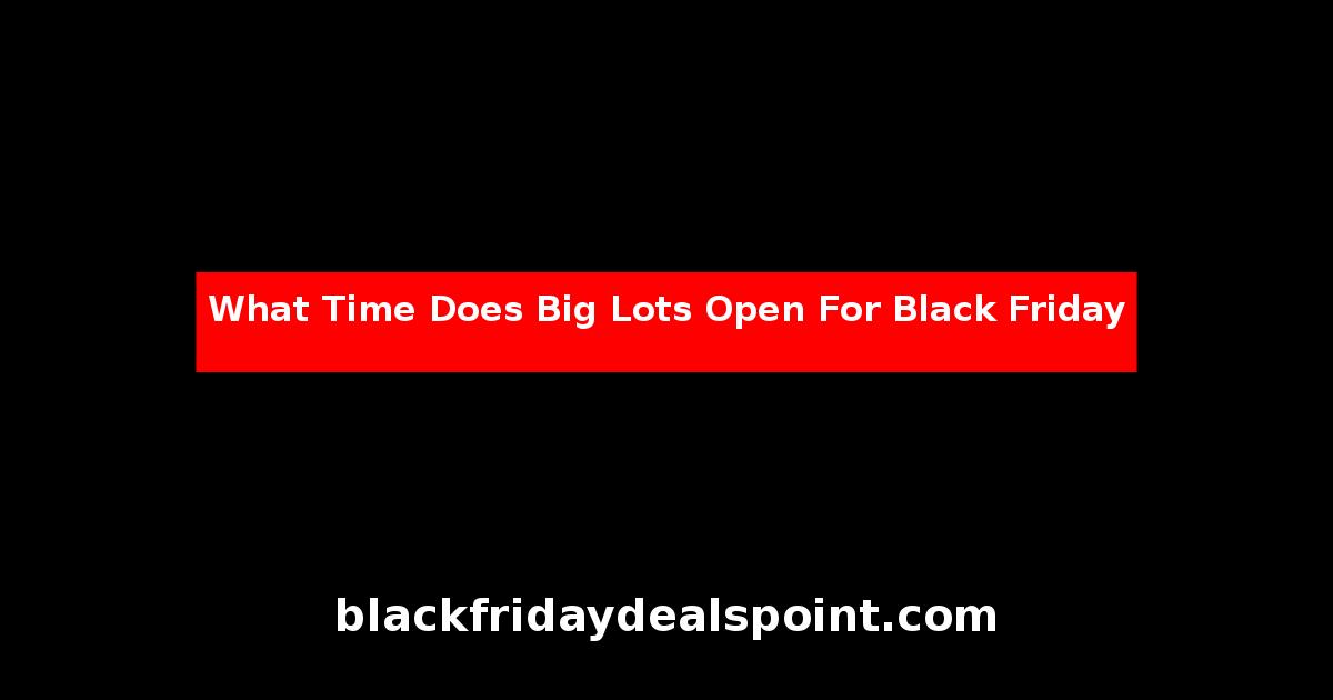 What Time Does Big Lots Open For Black Friday