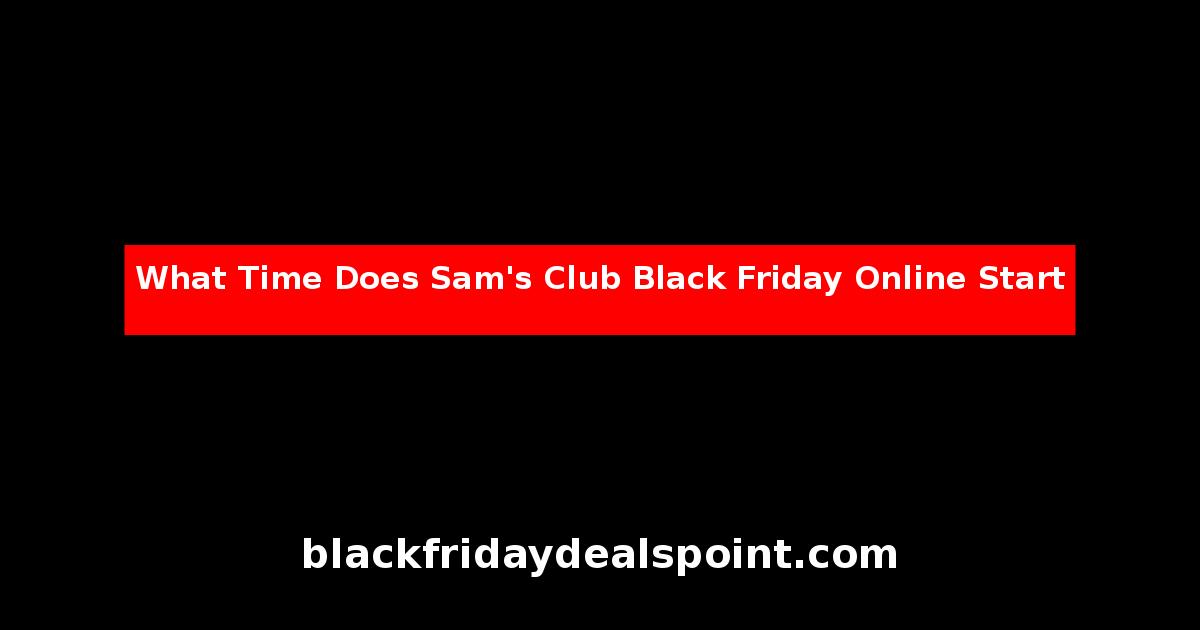 What Time Does Sam's Club Black Friday Online Start