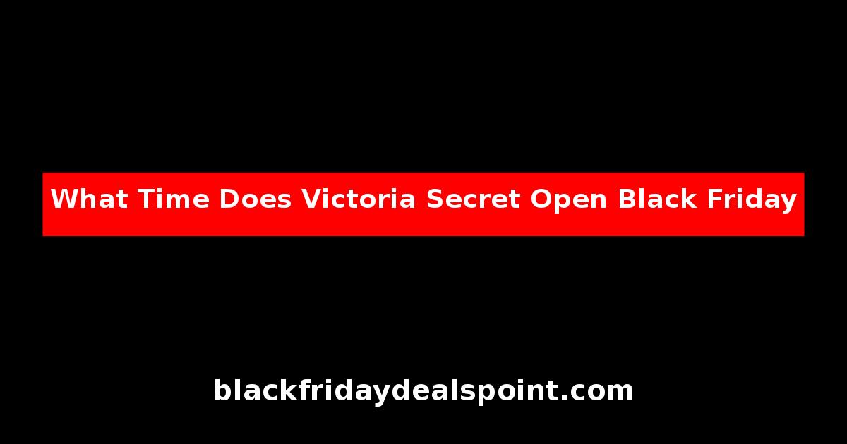 What Time Does Victoria Secret Open Black Friday