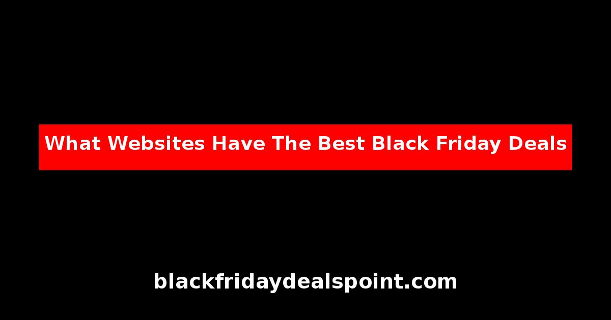 What Websites Have The Best Black Friday Deals