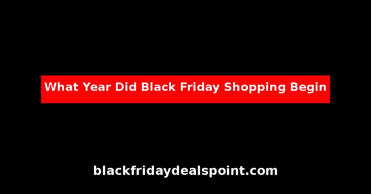 What Year Did Black Friday Shopping Begin