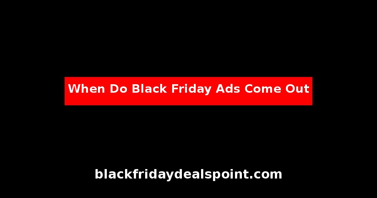 When Do Black Friday Ads Come Out