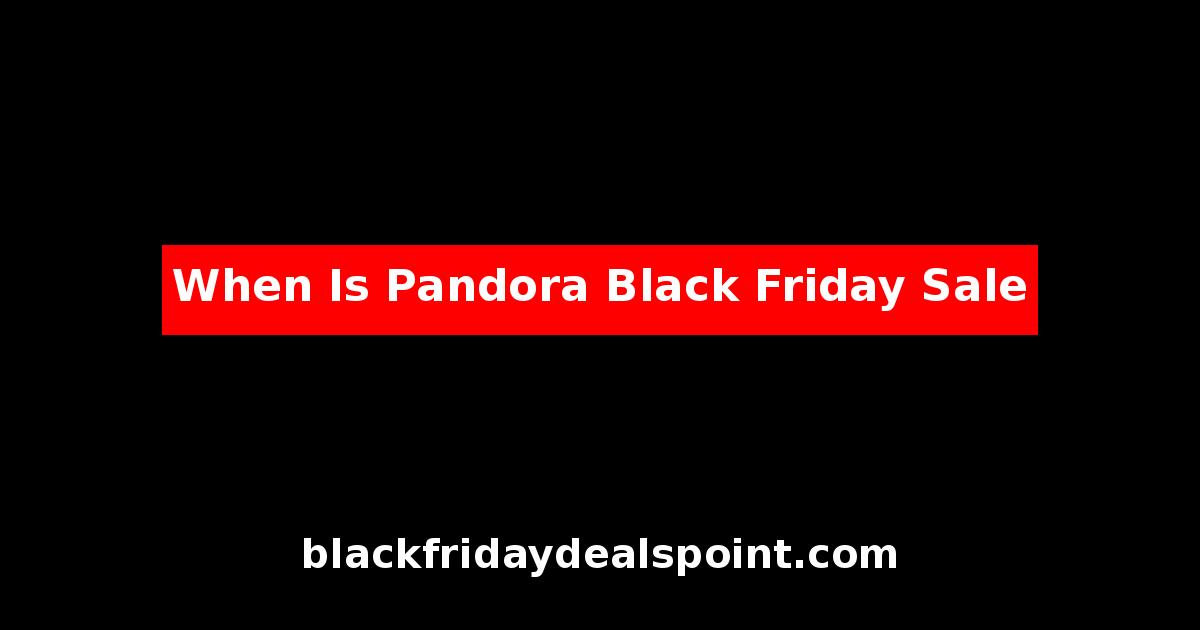 When Is Pandora Black Friday Sale
