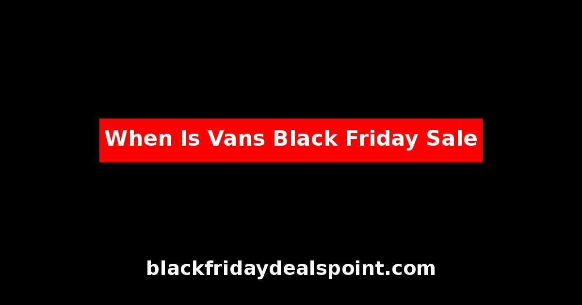 When Is Vans Black Friday Sale