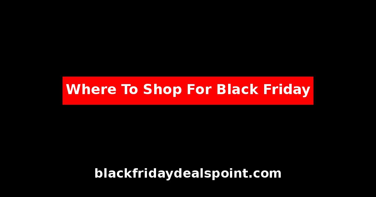 Where To Shop For Black Friday