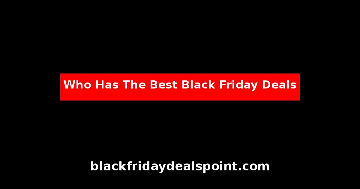 Who Has The Best Black Friday Deals